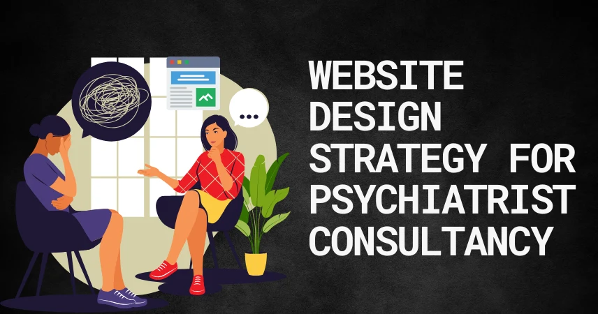 Website design strategy for psychiatrist consultancy